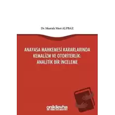 Anayasa Mahkemesi Kararlarında Kemalizm ve Otoriterlik: Analitik Bir İnceleme