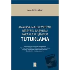 Anayasa Mahkemesine Bireysel Başvuru Kararları Işığında Tutuklama