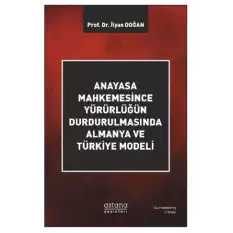 Anayasa Mahkemesince Yürürlüğün Durdurulmasında Almanya ve Türkiye Modeli