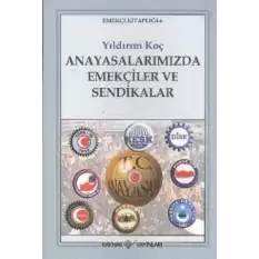 Anayasalarımızda Emekçiler ve Sendikalar