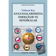 Anayasalarımızda Emekçiler ve Sendikalar