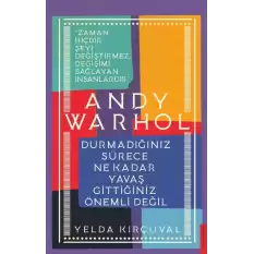 Andy Warhol-Durmadığınız Sürece Ne Kadar Yavaş Gittiğiniz Önemli Değil