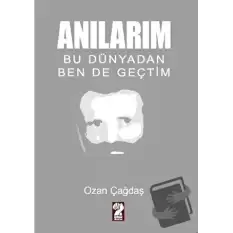 Anılarım - Bu Dünyadan Ben de Geçtim