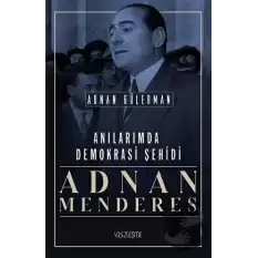 Anılarımda Demokrasi Şehidi: Adnan Menderes