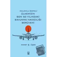 Anılarımla Destekli Ülkemizin Son 50 Yılındaki Savunma Havacılığı Serüveni