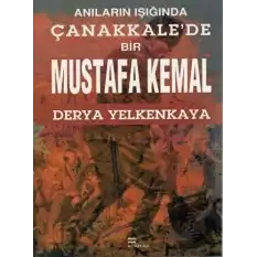 Anıların Işığında Çanakkalede Bir Mustafa Kemal