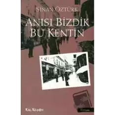 Anısı Bizdik Bu Kentin