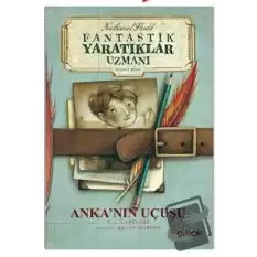 Anka’nın Uçuşu - Fantastik Yaratıklar Uzmanı Birinci Kitap