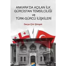 Ankarada Açılan İlk Gürcistan Temsilciliği ve Türk-Gürcü İlişkileri