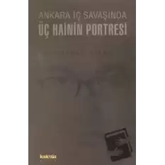 Ankara İç Savaşında Üç Hainin Portresi