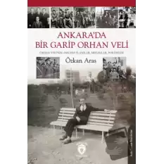 Ankara’da Bir Garip Orhan Veli (Orhan Veli’nin Ankara’sı-Anılar, Mekanlar, Portreler)