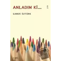 Anladım ki...