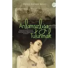 Anlamsızlığa Tutunmak