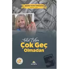 Anlat Lütfen Çok Geç Olmadan