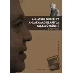 Anlatabildikleri ve Anlatamadıklarıyla Yaşam Öyküleri