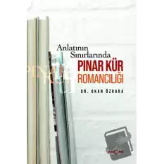 Anlatının Sınırlarında Pınar Kür Romancılığı