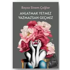 Anlatmak Yetmez Yazmazsan Geçmez