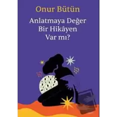 Anlatmaya Değer Bir Hikayen Var Mı?