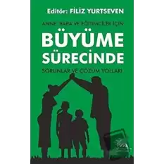 Anne, Baba ve Eğitimciler İçin Büyüme Sürecinde Sorunlar ve Çözüm Yolları