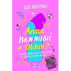 Anne Ben Nasıl Oldum?