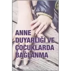 Anne Duyarlılığı ve Çocuklarda Bağlanma