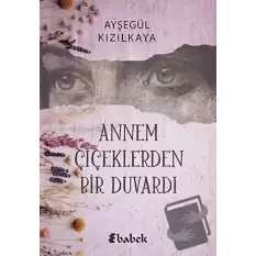 Annem Çiçeklerden Bir Duvardı