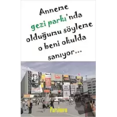 Anneme Gezi Parkında Olduğumu Söyleme O Beni Okulda Sanıyor...