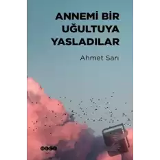 Annemi Bir Uğultuya Yasladılar