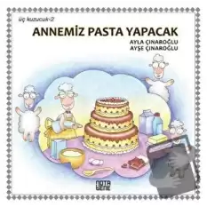 Annemiz Pasta Yapacak - Üç Kuzucuk 2 (Ciltli)