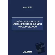 Anonim Ortaklıklar Hukukunda Korporatif Düzlem ile Bağlantılı Paralel Yargılamalar