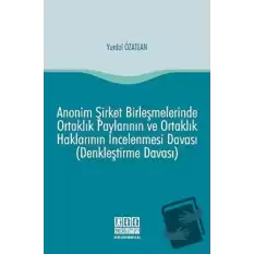 Anonim Şirket Birleşmelerinde Ortaklık Paylarının ve Ortaklık Haklarının İncelenmesi Davası (Denkleştirme Davası)