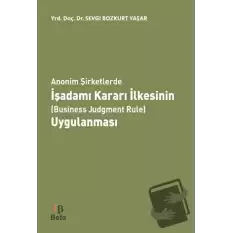 Anonim Şirketlerde İşadamı Kararı İlkesinin (Business Judgment Rule) Uygulanması