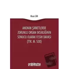 Anonim Şirketlerde Zorunlu Organ Eksikliğinin Sonucu Olarak Fesih Davası (TTK. M. 530)