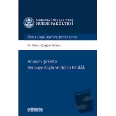 Anonim Şirkette Sermaye Kaybı ve Borca Batıklık Marmara Üniversitesi Hukuk Fakültesi Özel Hukuk Doktora Tezleri Dizisi No: 10 (Ciltli)