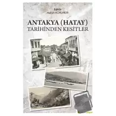 Antakya (Hatay) Tarihinden Kesitler