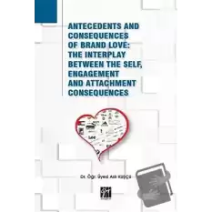 Antecedents and Consequences of Brand Love: The Interplay Between The Self, Engagement and Attachment Consequences