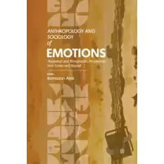 Anthropology and Sociology of Emotions: Theoretical and Ethnographic Perspectives from Turkey and Beyond