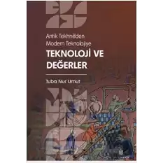 Antik Tekhne’den Modern Teknolojiye: Teknoloji ve Değerler