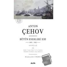 Anton Çehov Bütün Eserleri XIII: 1895-1902