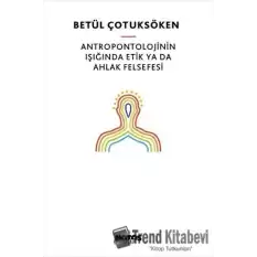 Antropontolojinin Işığında Etik Ya Da Ahlak Felsefesi