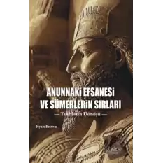 Anunnaki Efsanesi ve Sümerlerin Sırları