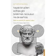 Aristoteles / Hayatı Bir Şölen Sofrası Gibi Bırakmalı, Ne Susuz Ne de Sarhoş