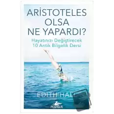 Aristoteles Olsa Ne Yapardı?