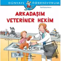 Arkadaşım Veteriner Hekim -Dünyayı Öğreniyorum