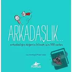 Arkadaşlık… Arkadaşlığın Değerini Bilmek İçin 500 Neden