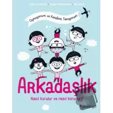 Arkadaşlık: Nasıl Kurulur ve Nasıl Korunur?