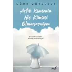 Artık Kimsenin Hiç Kimsesi Olmayacağım