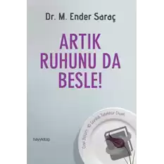 Artık Ruhunu da Besle!