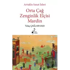 Artuklu Sanat İzleri Orta Çağ Zenginlik Elçisi Mardin