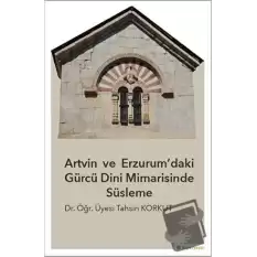 Artvin ve Erzurum’daki Gürcü Dini Mimarisinde Süsleme